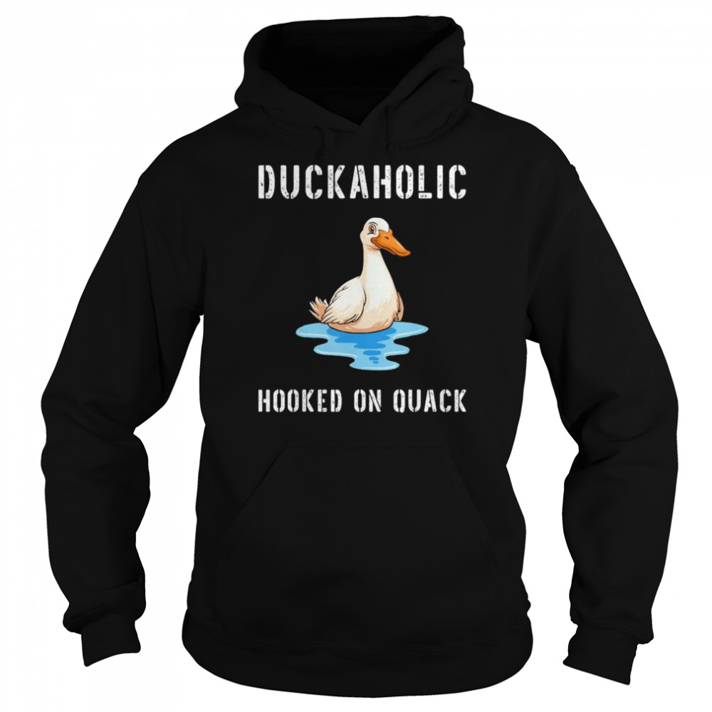 Duckaholic Hooked on Quack Farming Hunting Bird Humor  Unisex Hoodie