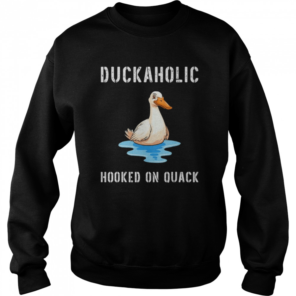 Duckaholic Hooked on Quack Farming Hunting Bird Humor  Unisex Sweatshirt