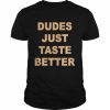 Dudes Just Taste Better unisex T- Classic Men's T-shirt