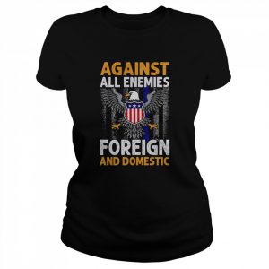 Eagle Against all enemies foreign and Domestic  Classic Women's T-shirt