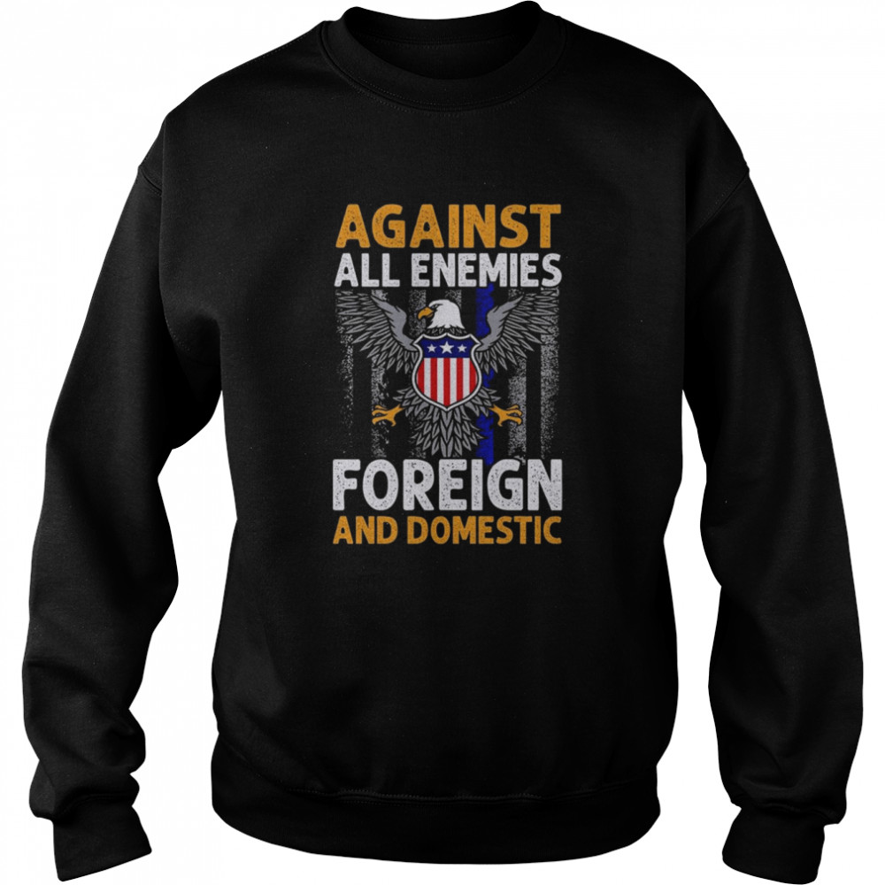 Eagle Against all enemies foreign and Domestic  Unisex Sweatshirt