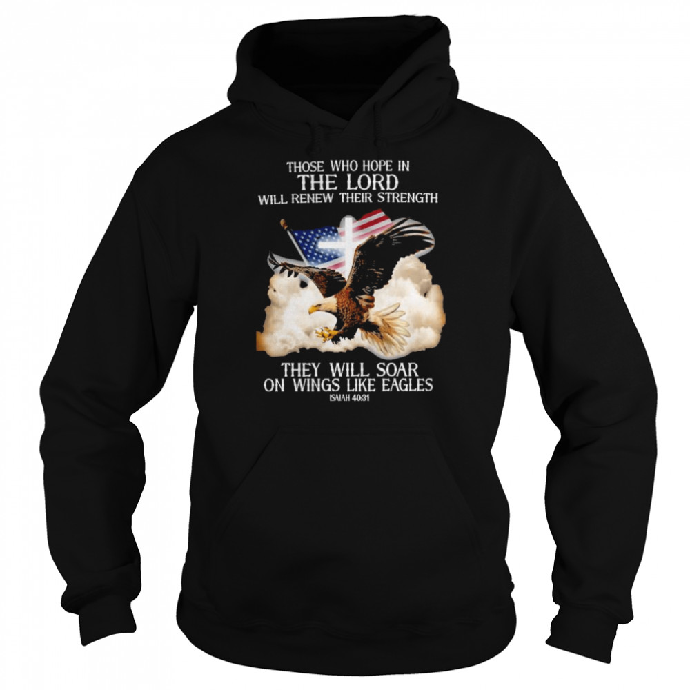 Eagle those who hope in the lord will renew their strength that will soar on wings like eagle  Unisex Hoodie