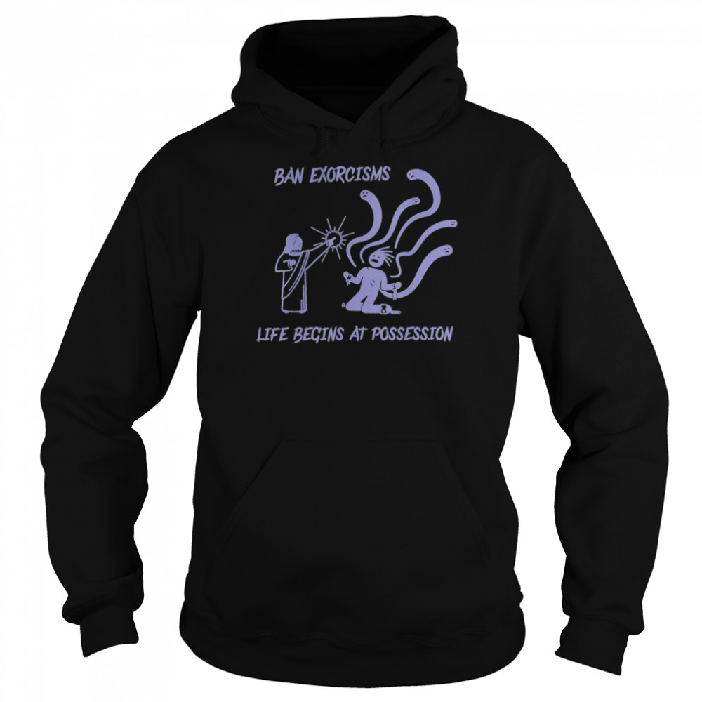 Ean Exorcisms Life Begins At Possession 2022 T-Shirt Unisex Hoodie