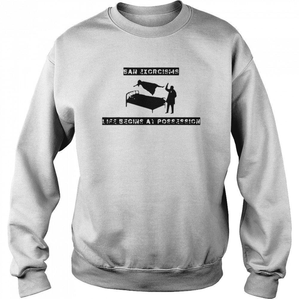 Ean Exorcisms Life Begins At Possession  Unisex Sweatshirt