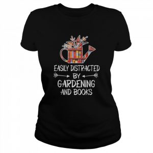 Easily distracted by Gardening and Books  Classic Women's T-shirt