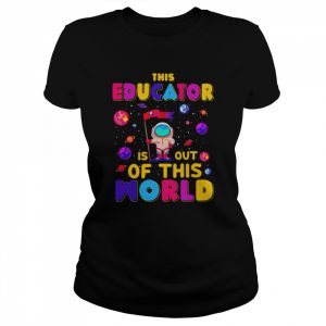 Educator Is Out Of This World Shirt Classic Women's T-shirt