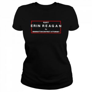 Elect Erin Reagan For Manhattan District Attorney  Classic Women's T-shirt