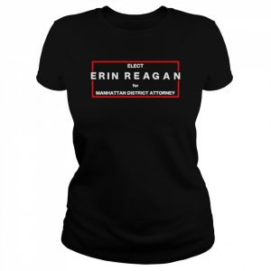 Elect Erin Reagan For Manhattan District Attorney Shirt Classic Women's T-shirt