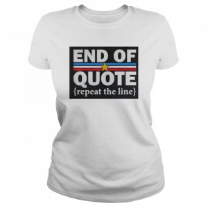 End Of Quote Repeat The Line Anti Biden Pro Trump Shirt Classic Women's T-shirt