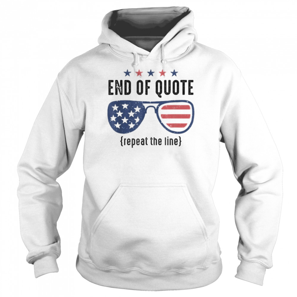 End Of Quote Repeat The Line Funny Shirt Unisex Hoodie