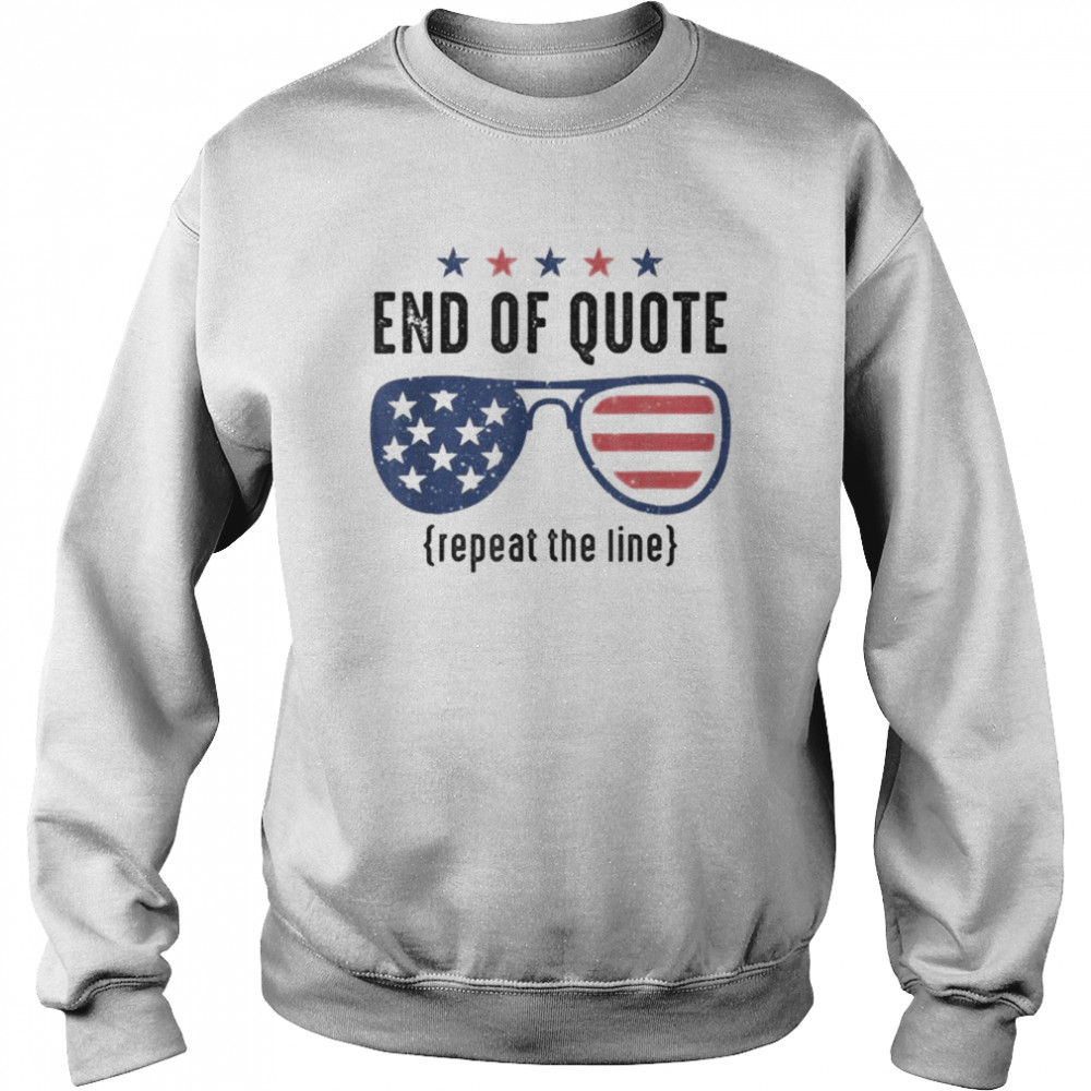 End Of Quote Repeat The Line Funny Shirt Unisex Sweatshirt