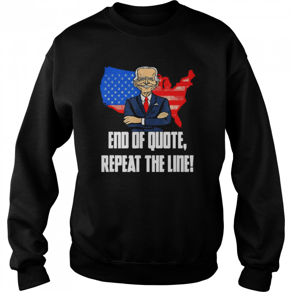 End Of Quote Repeat The Line Joe Biden Teleprompter T-Shirt Unisex Sweatshirt