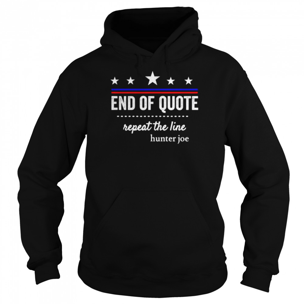 End of quote repeat the line  Unisex Hoodie