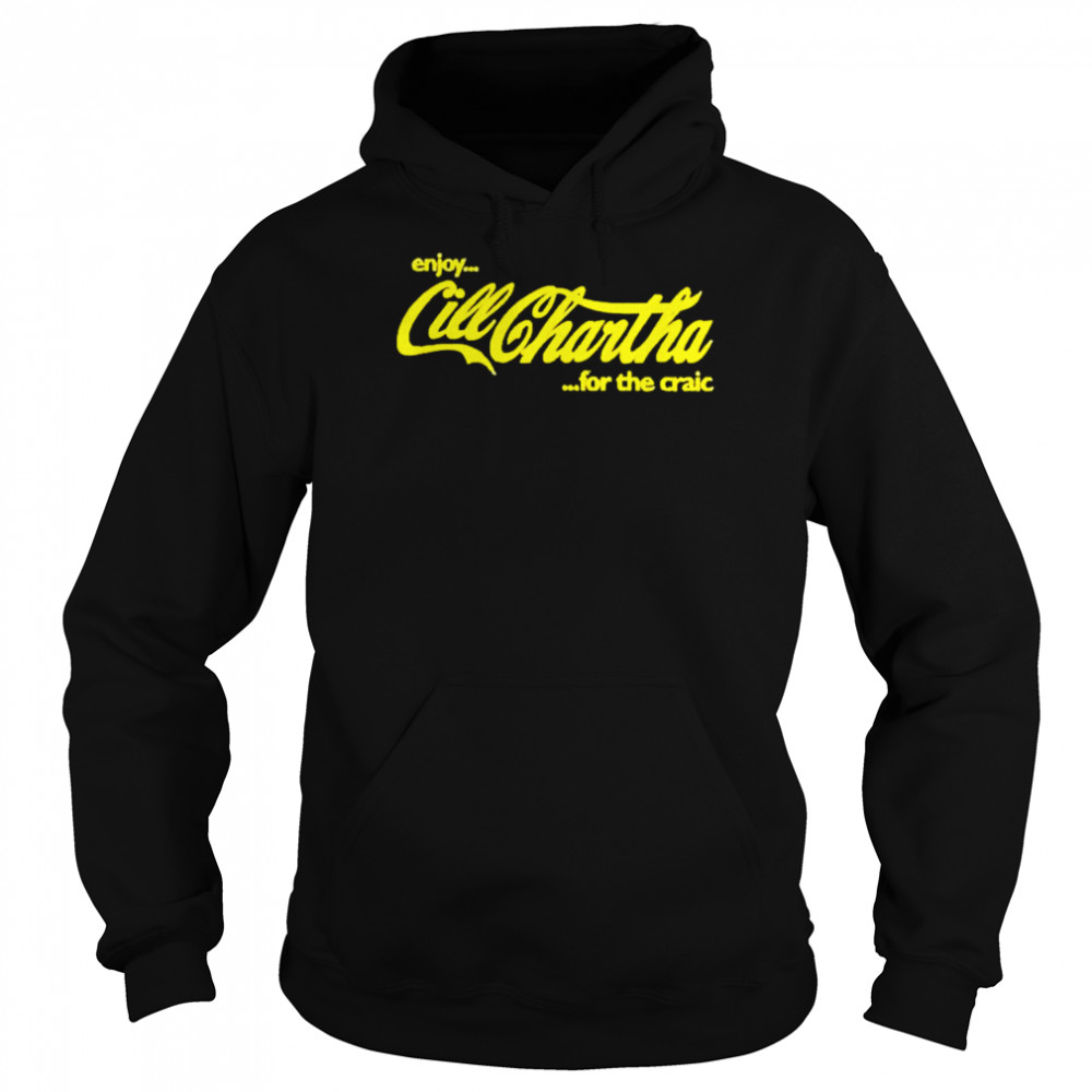 Enjoy Cill Chartha For The Craic Shirt Unisex Hoodie