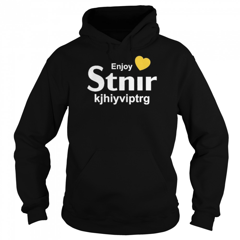 Enjoy Stnir Kjhiyviptrg Shirt Unisex Hoodie