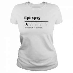 Epilepsy very bad would not recommend  Classic Women's T-shirt