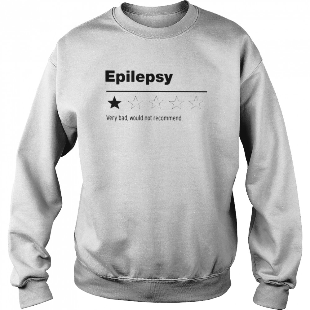 Epilepsy very bad would not recommend  Unisex Sweatshirt