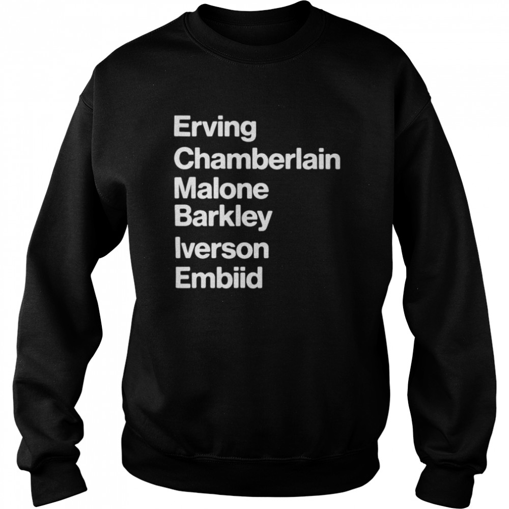 Erving Chamberlain Malone Barley Iverson Embiid T-Shirt Unisex Sweatshirt