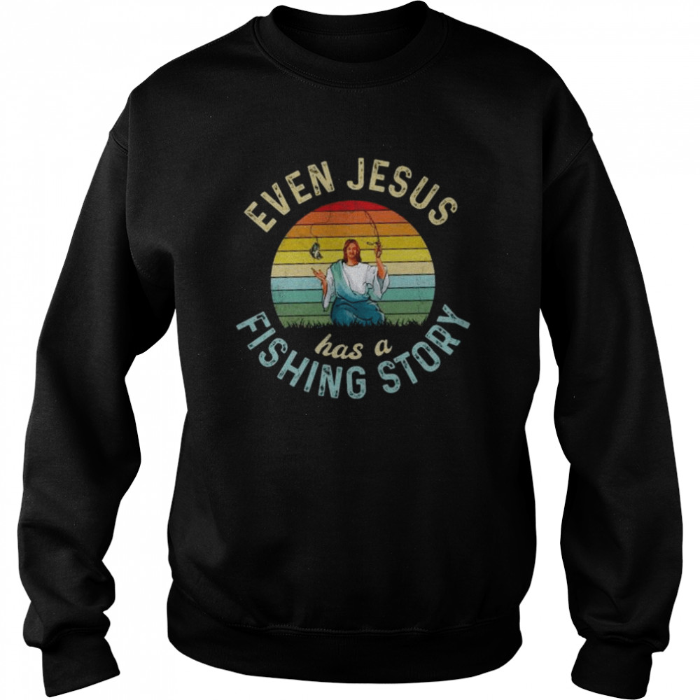 Even Jesus has a fishing story vintage  Unisex Sweatshirt