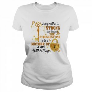 Every mother is strong but it takes the strongest one to be a mother of a son with wings  Classic Women's T-shirt