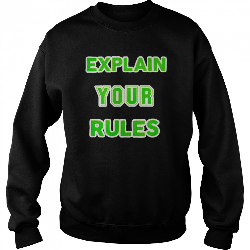 Explain your rules  Unisex Sweatshirt