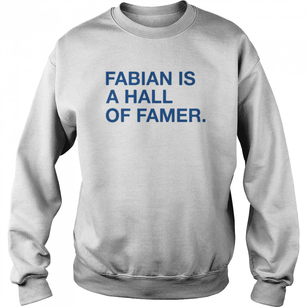 Fabian Is A Hall Of Famer Shirt Unisex Sweatshirt