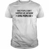 Fake people don’t surprise me anymore loyal people do  Classic Men's T-shirt