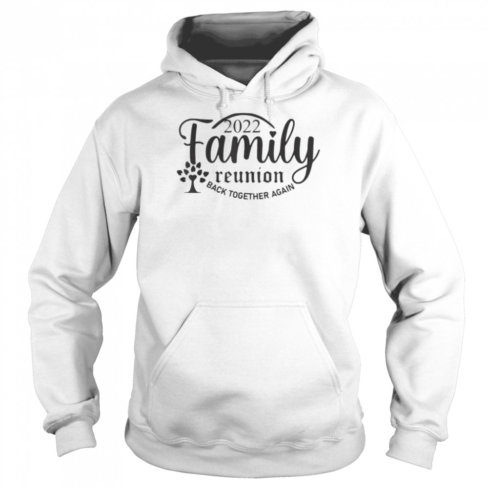 Family Reunion Back Together Again Family Reunion 2022 T-Shirt Unisex Hoodie