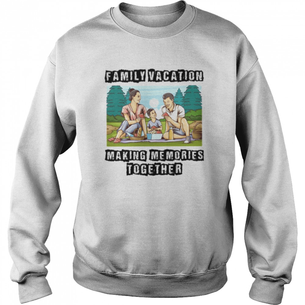 Family Vacation Making Memories Together  Unisex Sweatshirt