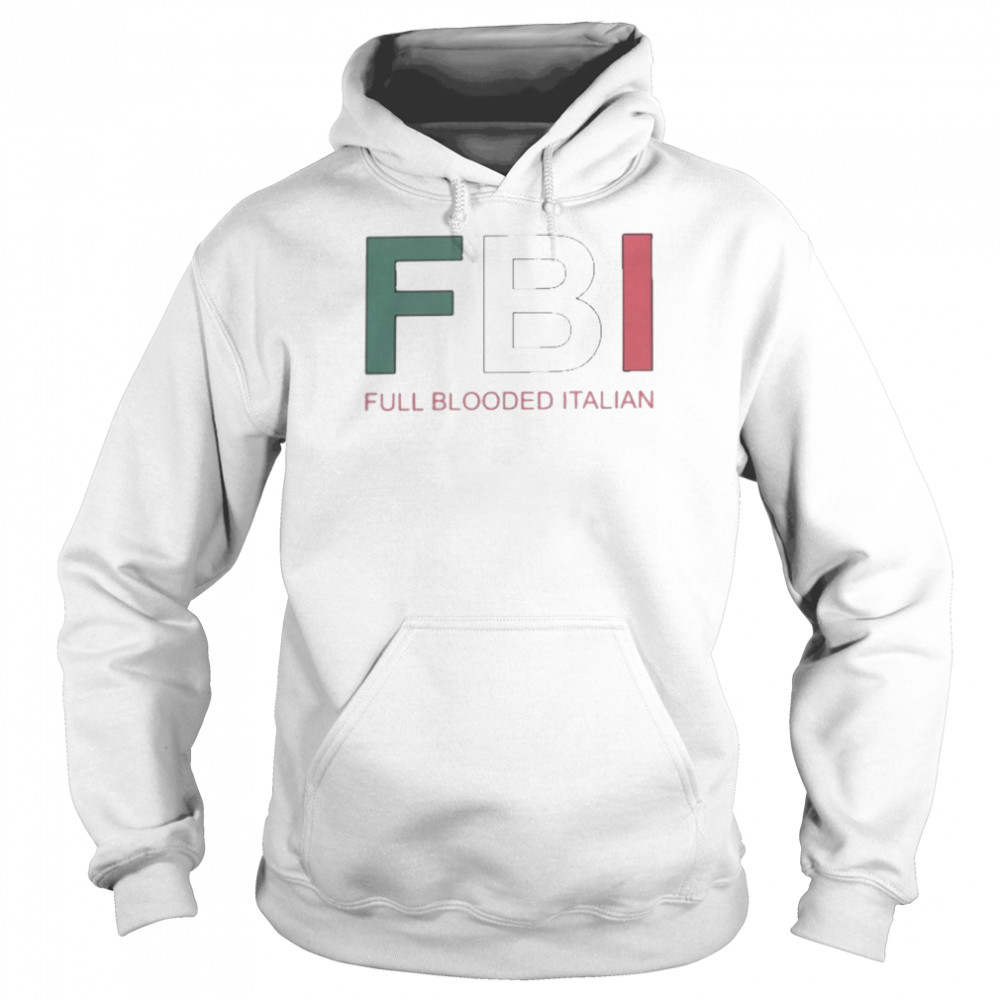 Fbi Full Blooded Italian Shirt Unisex Hoodie