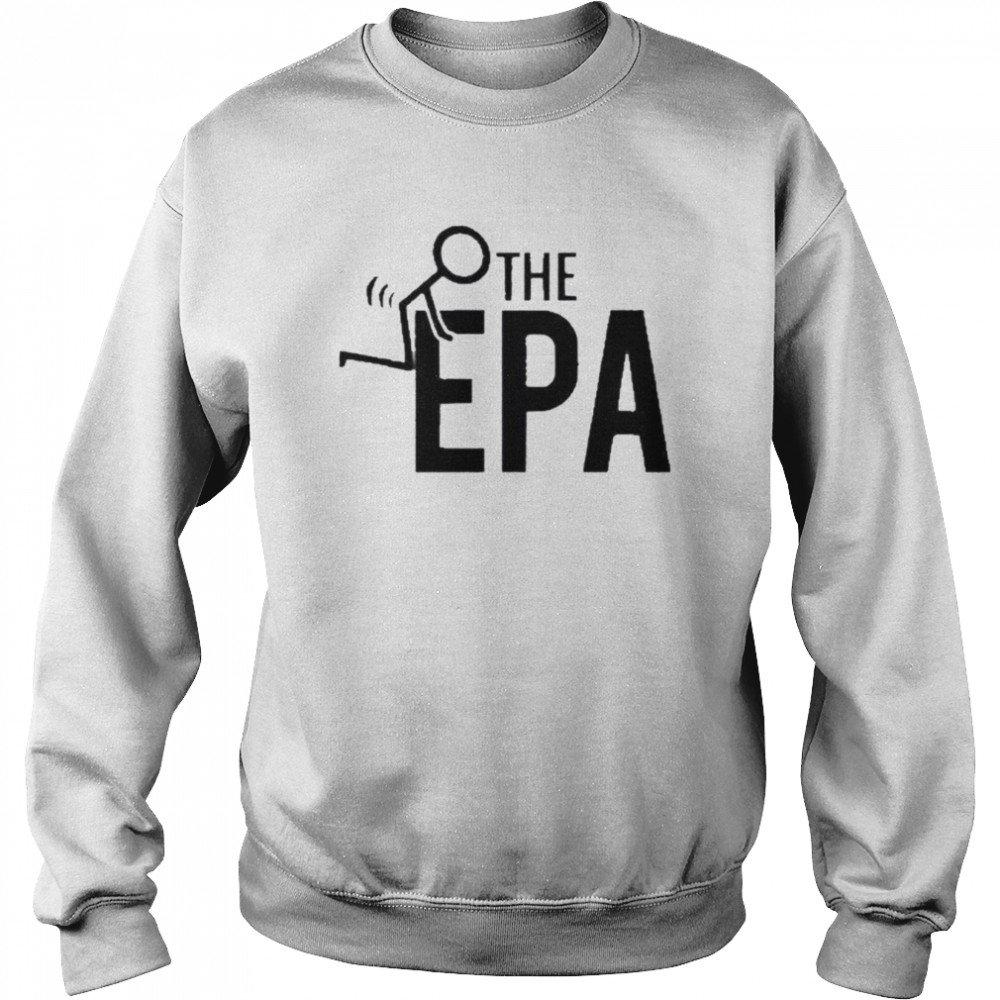 Fck The EPA Design Shirt Unisex Sweatshirt