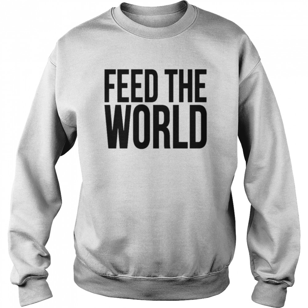 Feed the world  Unisex Sweatshirt