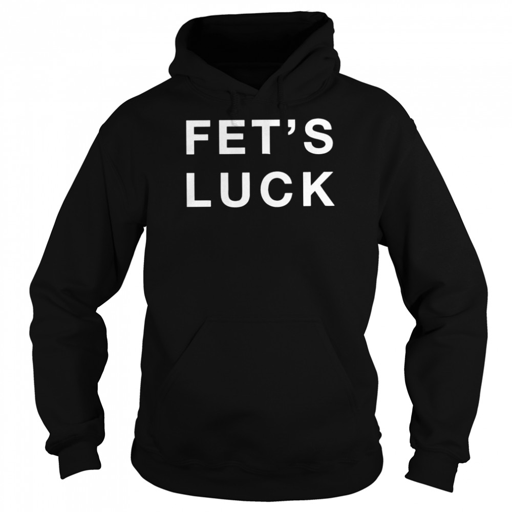 Fet’s Luck 2022 T- Unisex Hoodie