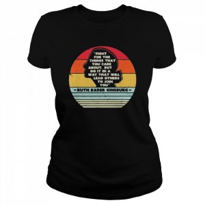 Fight For The Things You Care About Notorious RBG retro vintage  Classic Women's T-shirt