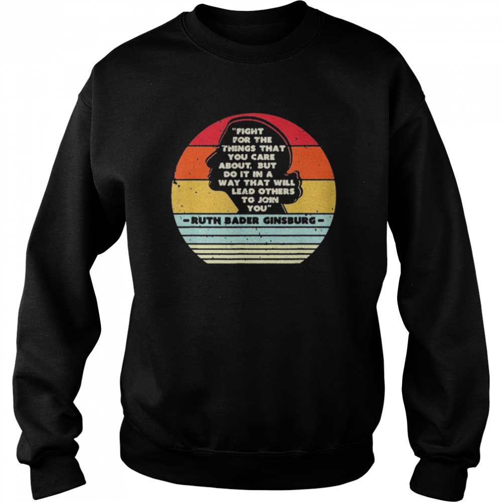 Fight For The Things You Care About Notorious RBG retro vintage  Unisex Sweatshirt