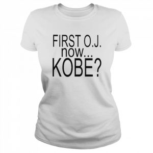 First Oj Now Kobe That’s It No More White Girls Shirt Classic Women's T-shirt