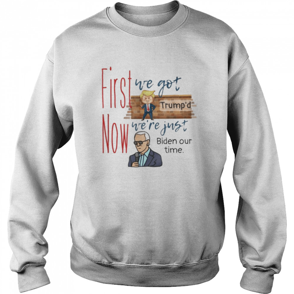 First we got Trump’d Now we’re Just Biden our Time  Unisex Sweatshirt