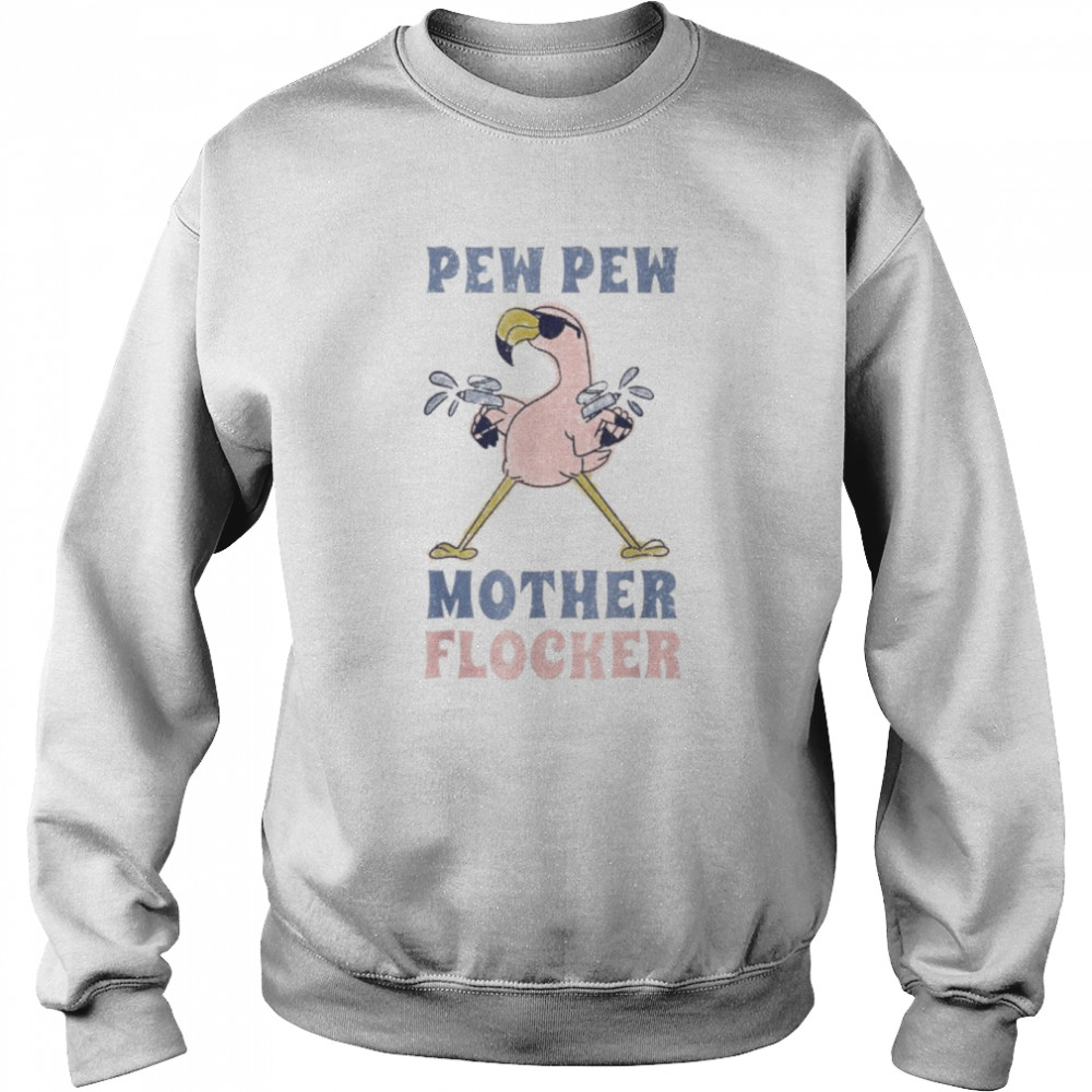 Flamingo pew pew mother flocker  Unisex Sweatshirt