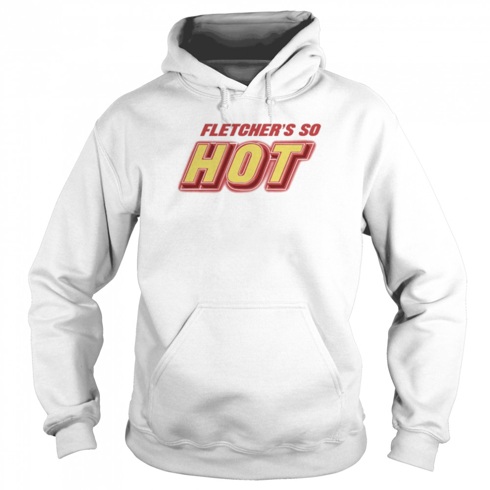 Fletcher’s Do Hot Shirt Unisex Hoodie