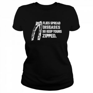 Flies spread diseases so keep yours zipped  Classic Women's T-shirt