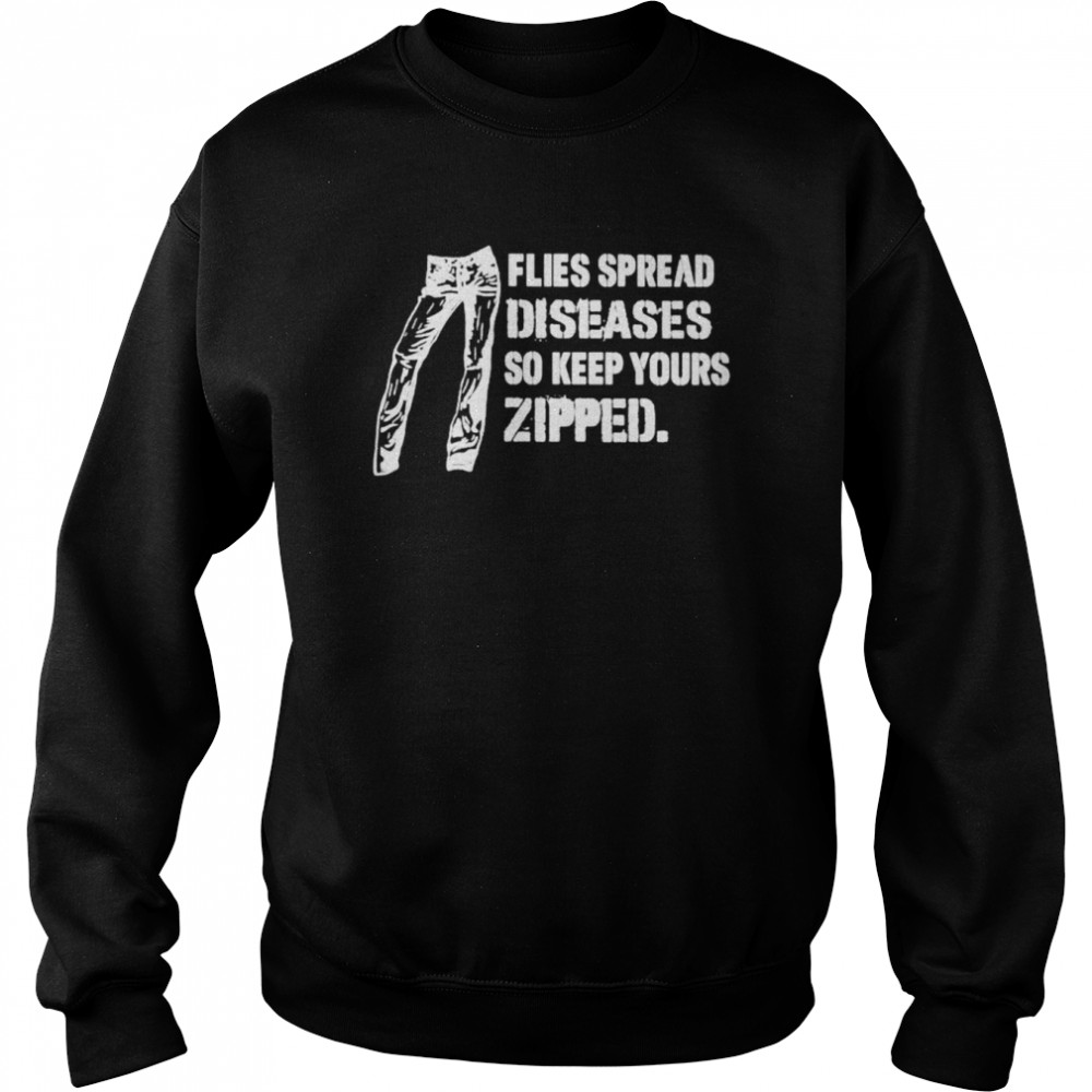 Flies spread diseases so keep yours zipped  Unisex Sweatshirt