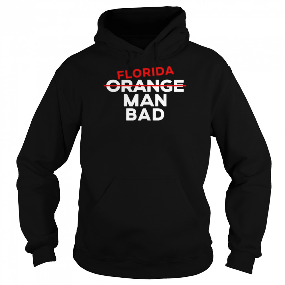 Florida Orange Man Bad Shirt Unisex Hoodie