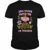 Flower Bloom Art Grow Through What You Go Through  Classic Men's T-shirt