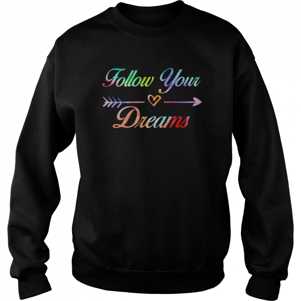 Follow your dreams  Unisex Sweatshirt