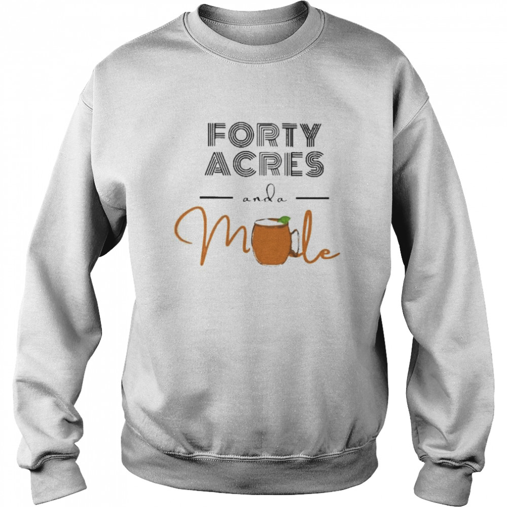 Forty acres and a mule  Unisex Sweatshirt