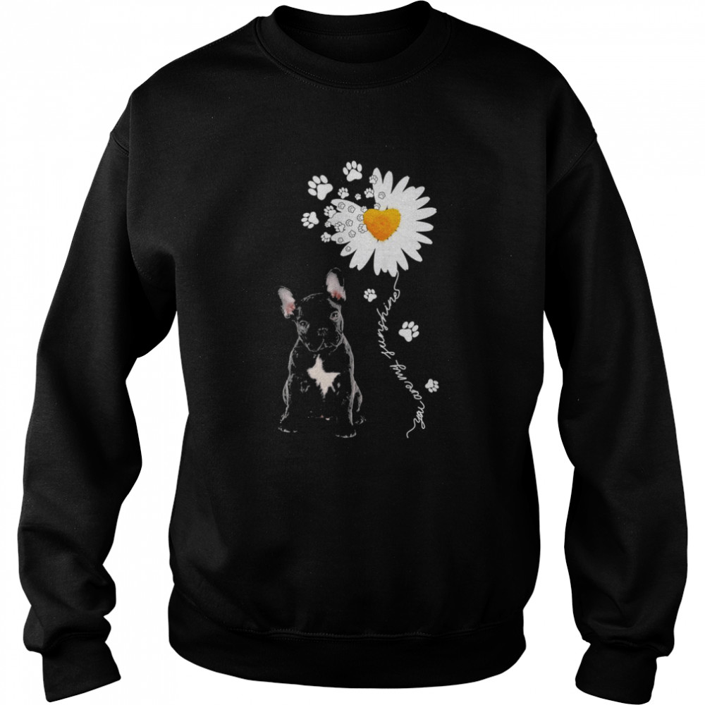 French Bulldog Daisy flower You are my sunshine  Unisex Sweatshirt