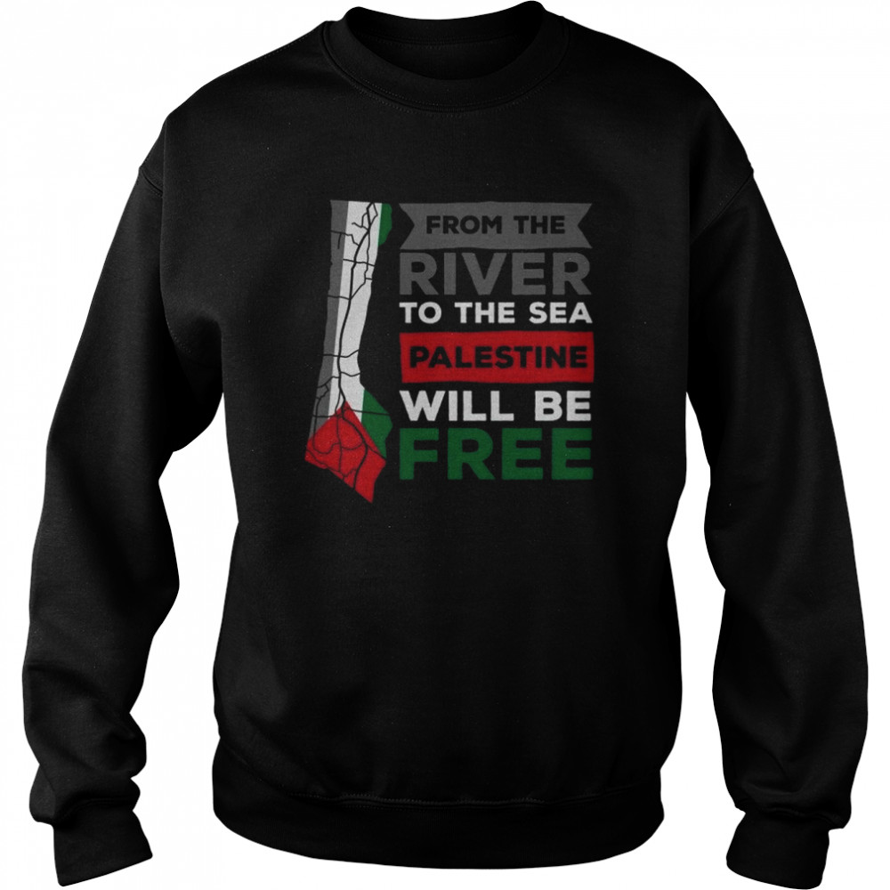 From The River To The Sea Palestine Will Be Free Shirt Unisex Sweatshirt