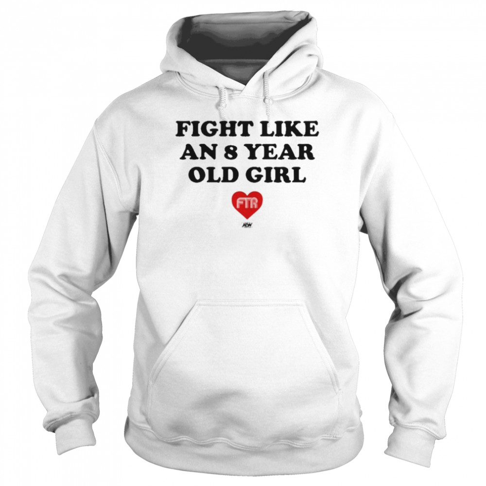 Ftr Fight Like An 8 Year Old Girl Shirt Unisex Hoodie