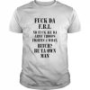 Fuck da FBI ND fuck all da army troops fightin 4 what bitch be ya own man  Classic Men's T-shirt