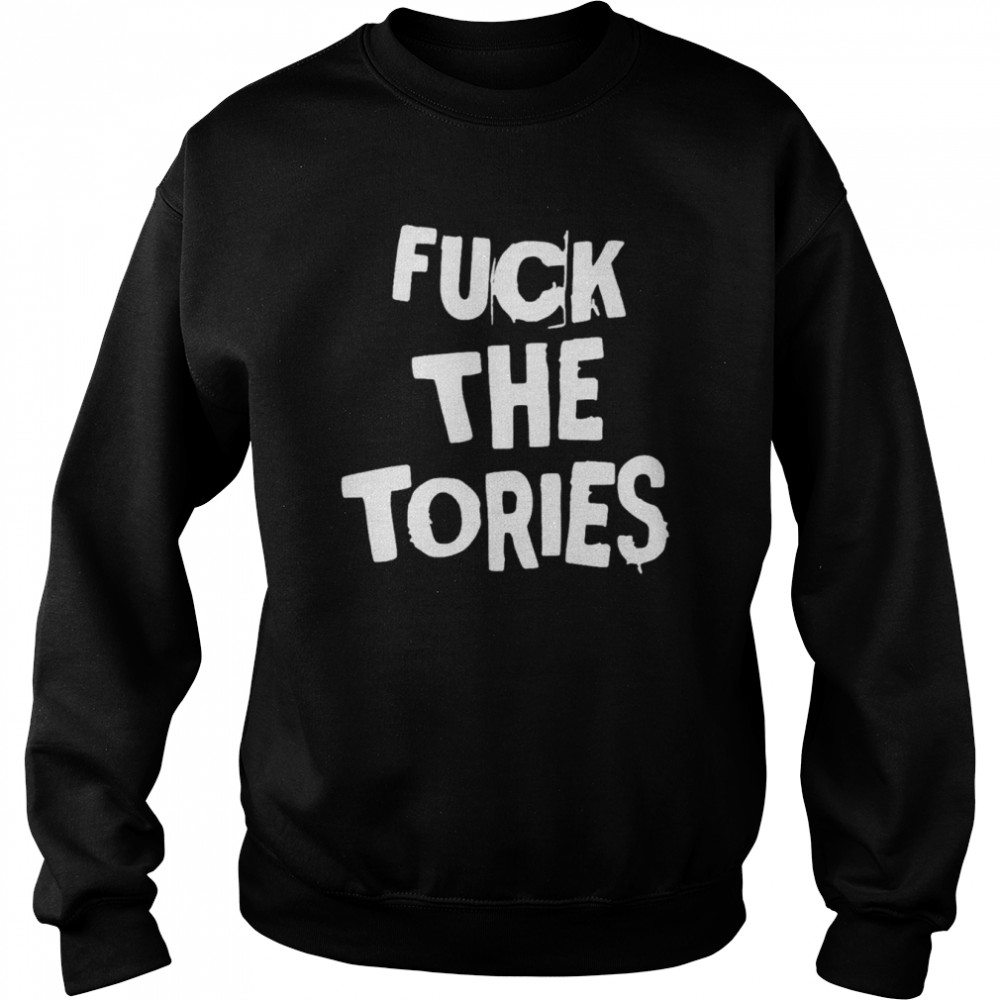 Fuck the tories T- Unisex Sweatshirt